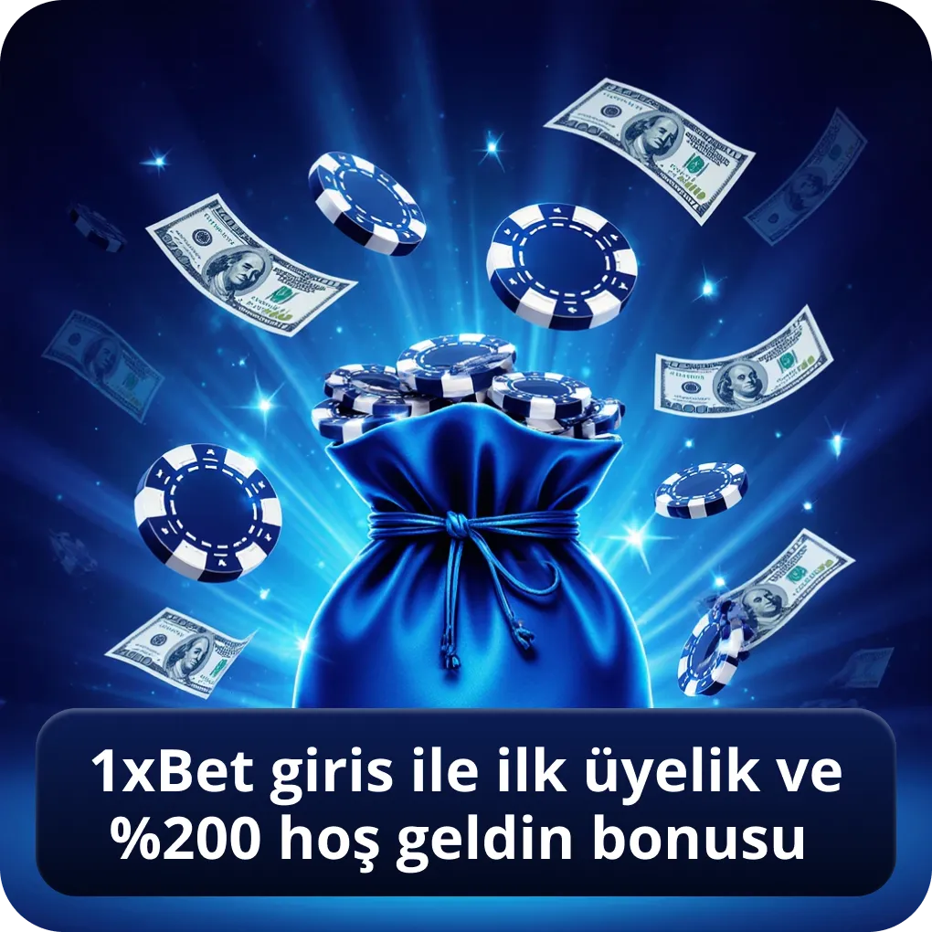 1xbet giris ile ilk üyelik ve %200 hoş geldin bonusu