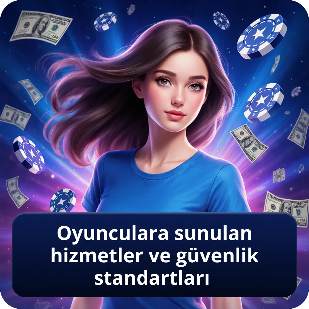 Oyunculara sunulan hizmetler ve güvenlik standartları
